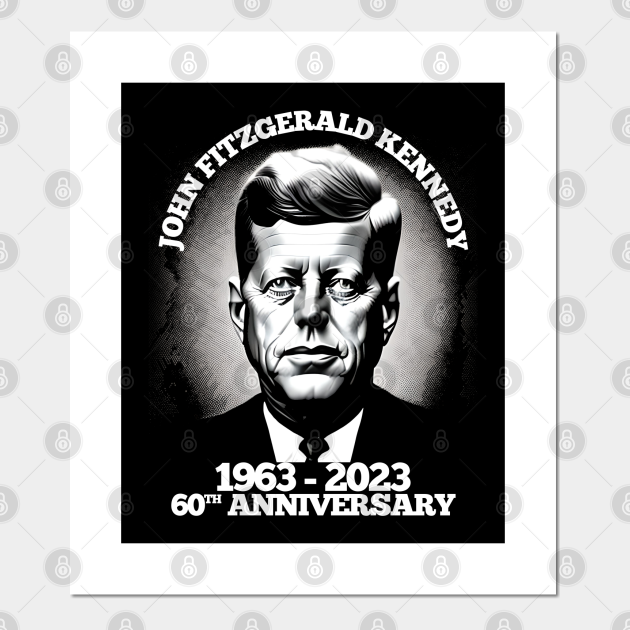 JFK John Fitzgerald Kennedy 60th Anniversary 19632023 Jfk Posters